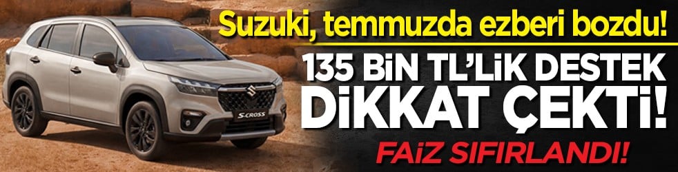 135 bin TL’lik destek dikkat çekti! Suzuki temmuzda ezberi bozdu! Faiz sıfırlandı!