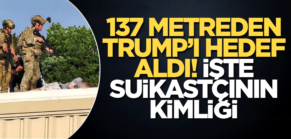 137 metreden Trump'ı hedef aldı! İşte suikastçının kimliği