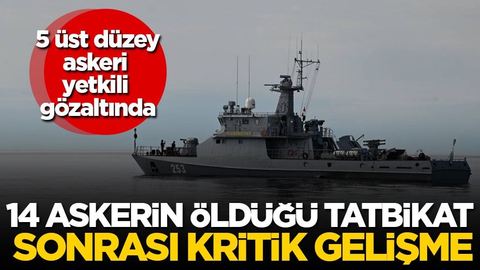 14 askerin öldüğü tatbikat sonrası kritik gelişme! 5 üst düzey askeri yetkili gözaltında