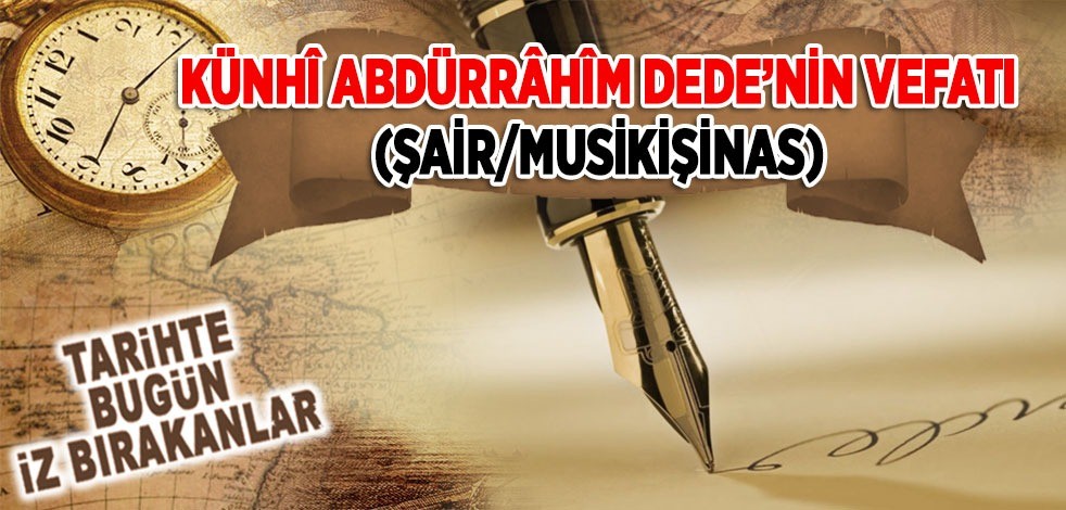 14 Mart 1831: Kühnî Abdürrahîm Dede'nin vefatı (Şair/Musikişinas)
