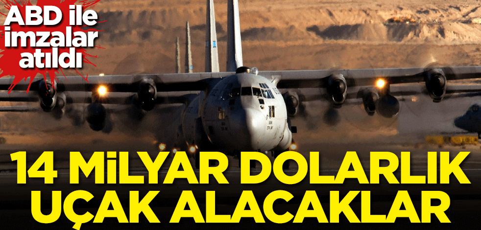 14 milyar dolarlık uçak alacaklar! ABD ile imzalar atıldı