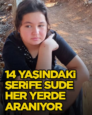 14 yaşındaki Şerife Sude her yerde aranıyor
