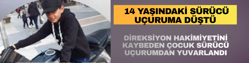  14 Yaşındaki Sürücü Uçuruma Düştü