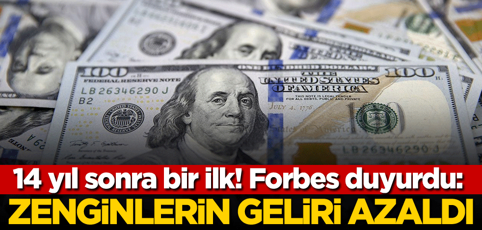 14 yıl sonra bir ilk! Forbes duyurdu: Zenginlerin geliri azaldı