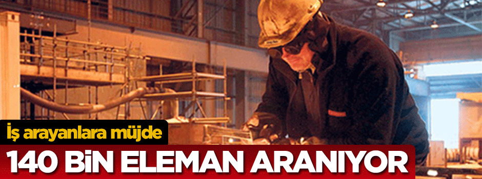 140 bin eleman aranıyor