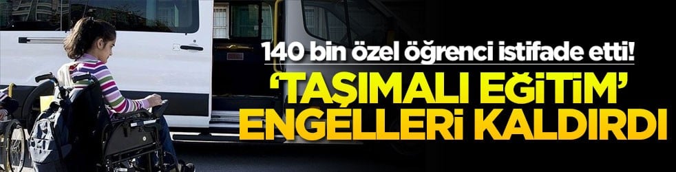 140 bin özel öğrenci istifade etti! ‘Taşımalı Eğitim’ engelleri kaldırdı