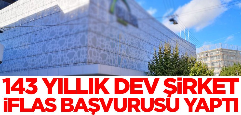 143 yıllık dev firma iflas başvurusu yaptı! Kötü haber