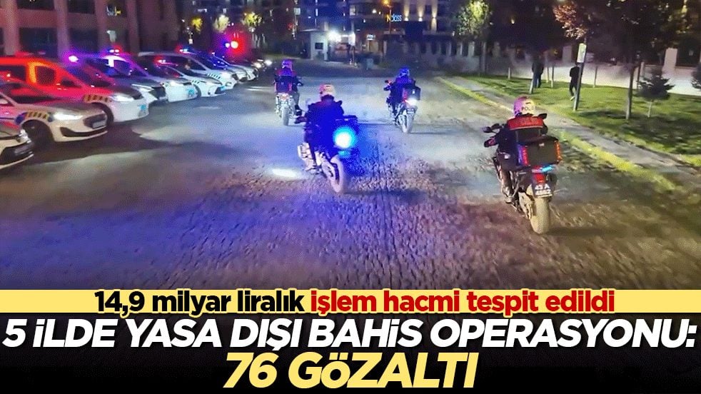 14,9 milyar liralık işlem hacmi tespit edildi! 5 ilde yasa dışı bahis operasyonu: 76 gözaltı