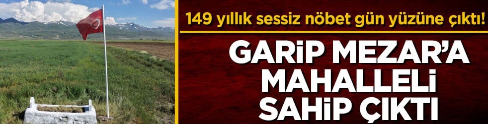 149 yıllık sessiz nöbet gün yüzüne çıktı! Garip Mezar’a mahalleli sahip çıktı