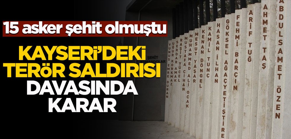 15 asker şehit olmuştu! Kayseri'deki terör saldırısı davasında karar