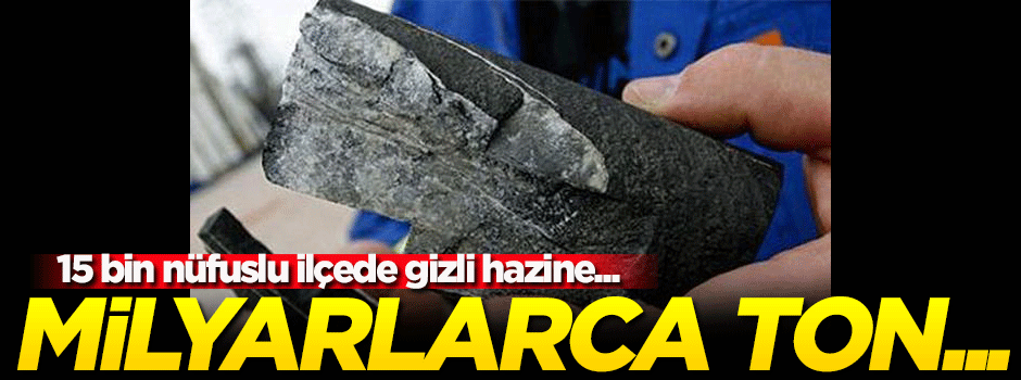 15 bin nüfuslu ilçede gizli hazine! Milyarlarca ton...