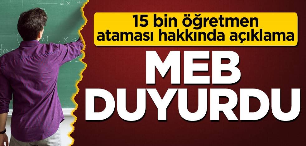15 bin öğretmen ataması hakkında açıklama! MEB, tarihi duyurdu