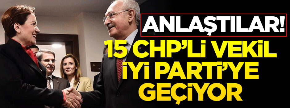 15 CHP'li vekil istifa edip İyi Parti'ye geçiyor!