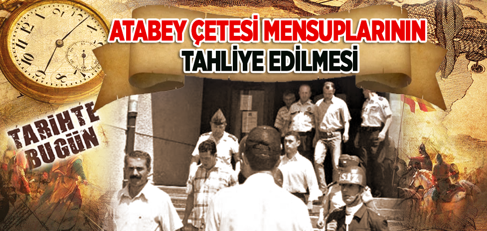 15 Eylül 2006 : Atabey Çetesi Mensuplarının Tahliye Edilmesi