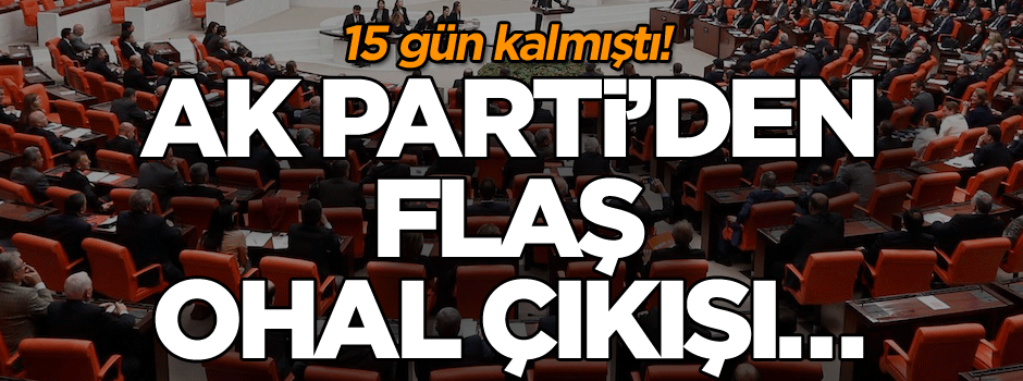 15 gün kalmıştı! AK Parti’den flaş OHAL çıkışı…