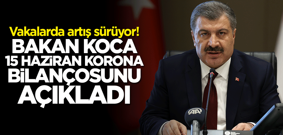 15 Haziran koronavirüs bilançosu açıklandı