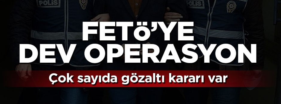 15 ilde FETÖ'ye dev operasyon: Çok sayıda gözaltı kararı var