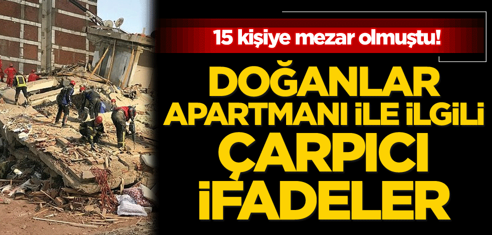 15 kişiye mezar olmuştu! Doğanlar Apartmanı ile ilgili çarpıcı ifadeler