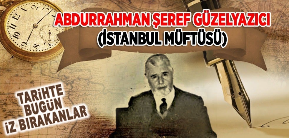 15 Mayıs 1978: İstanbul eski Müftüsü Abdurrahman Şeref Güzelyazıcı'nın vefatı