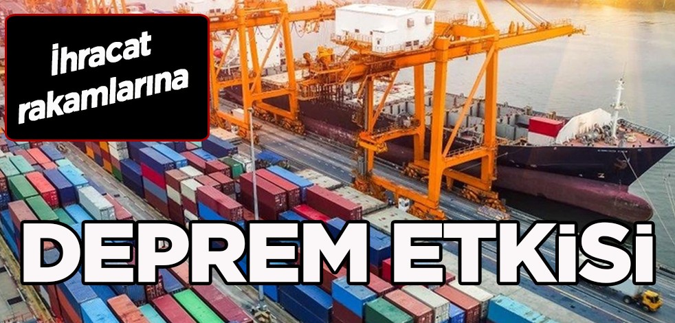 1,5 milyar dolarlık dev kayıp! Deprem ihracat rakamlarını da vurdu: Deprem etkisiyle yüzde 6,4'lük düşüş