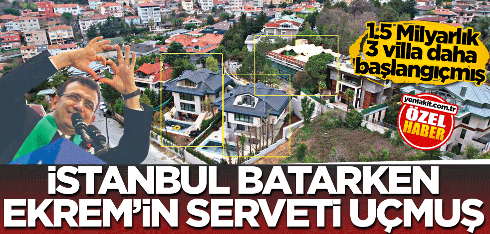 1.5 milyarlık 3 villa daha başlangıçmış! İstanbul batarken Ekrem’in serveti uçmuş
