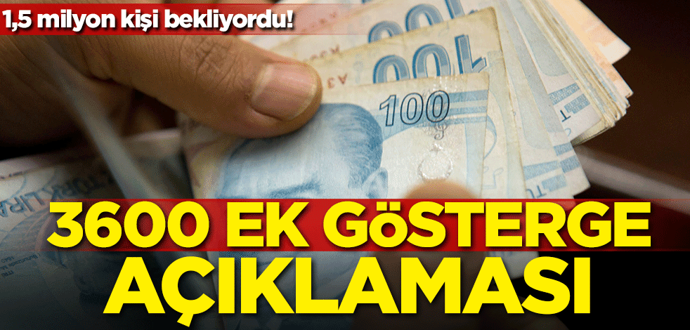 1,5 milyon kişi bekliyordu! 3600 ek gösterge açıklaması