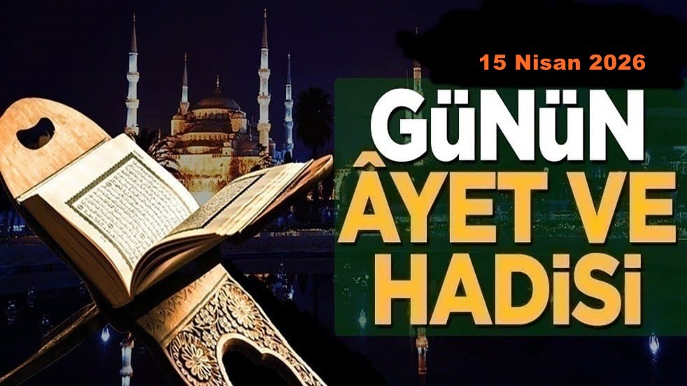 15 Nisan 2026: Günün Âyet ve Hadisi