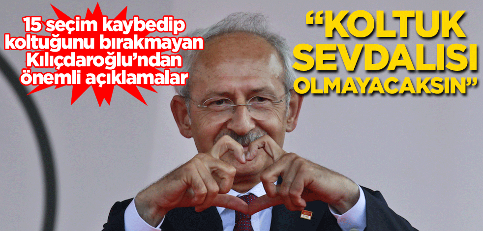 15 seçim kaybedip koltuğunu bırakmayan Kılıçdaroğlu’ndan önemli açıklamalar "Koltuk sevdalısı olmayacaksın"