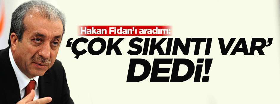 '15 Temmuz akşamı Hakan beyi aradım, ‘Çok sıkıntı var’ dedi'