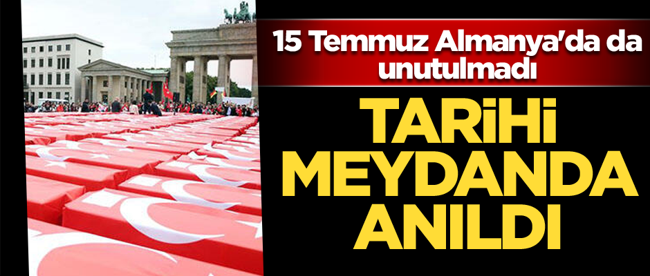 15 Temmuz Almanya'nın tarihi meydanında da anıldı