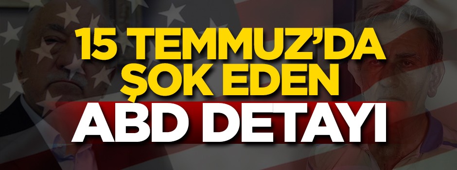 15 Temmuz darbesinde şoke eden ABD detayı!