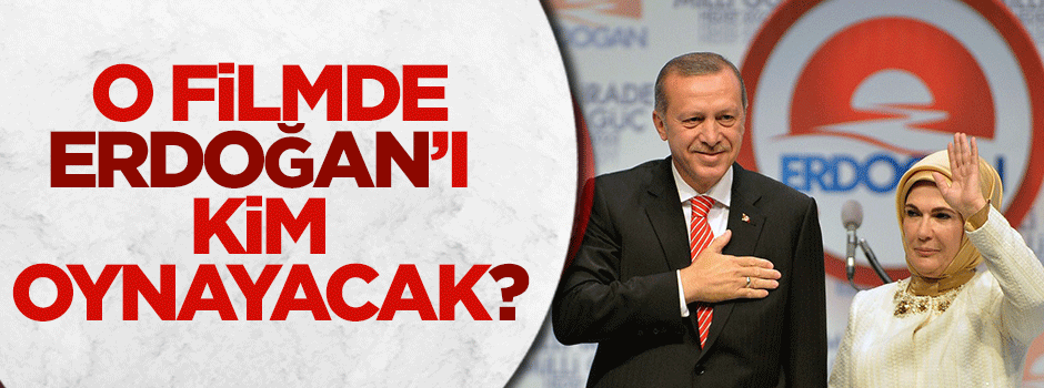 15 Temmuz filminde Erdoğan’ı oynayacak isim belli oldu