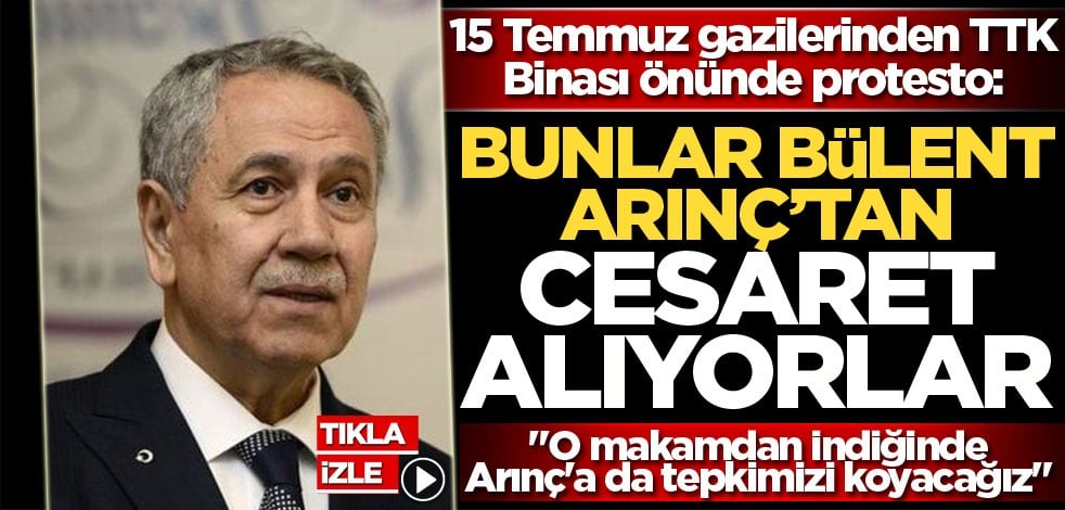15 Temmuz gazilerinden TTK Binası önünde protesto: Bunlar Bülent Arınç'tan cesaret alıyorlar