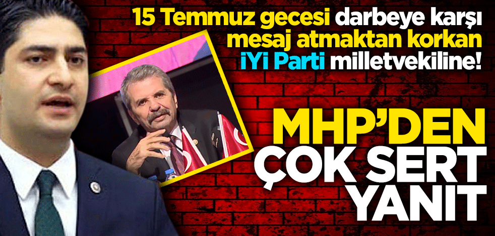 15 Temmuz gecesi darbeye karşı mesaj atmaktan korkan İYİ Parti milletvekiline! MHP’den çok sert yanıt