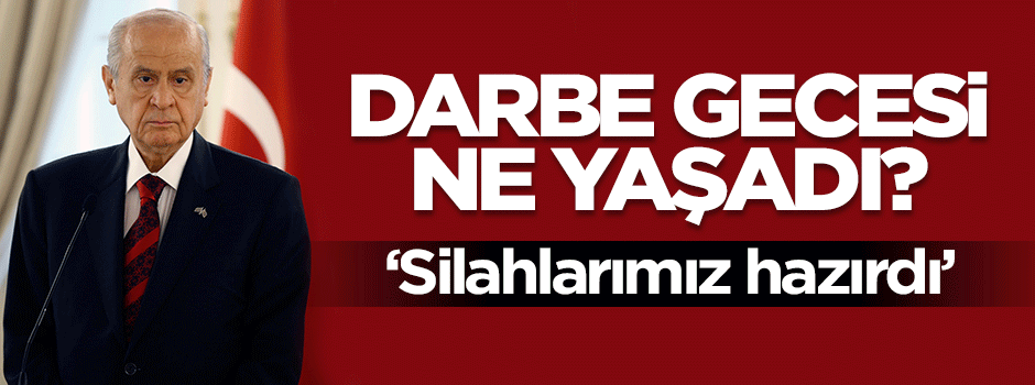 15 Temmuz gecesi MHP Genel Merkezi'nde neler yaşandı