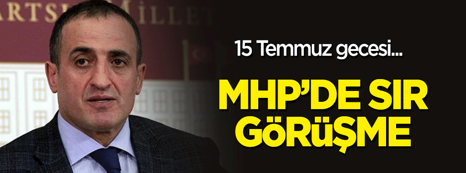 15 Temmuz gecesi MHP’de ‘sır’ görüşme
