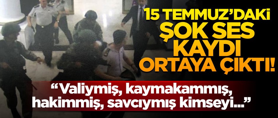 15 Temmuz hain darbe girişiminin şok ses kaydı ortaya çıktı