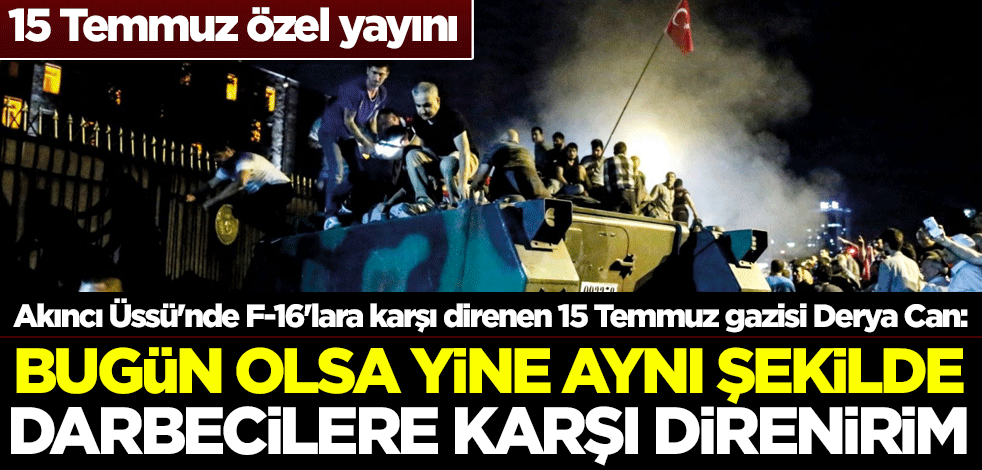 15 Temmuz özel yayını! Gazilerden yeniakit.com.tr'ye önemli açıklamalar