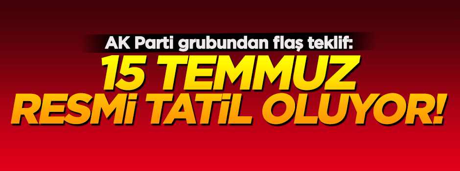 15 Temmuz resmi tatil oluyor!