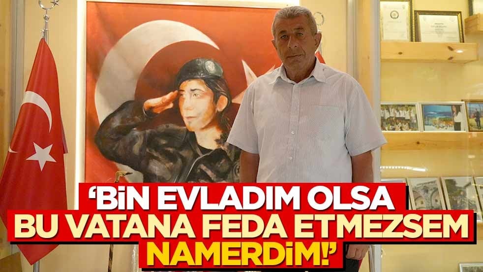 15 Temmuz şehidimiz Cennet’in babası: Bin evladım olsa, bu vatana feda etmezsem namerdim
