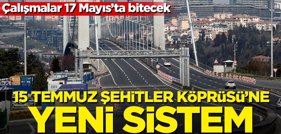15 Temmuz Şehitler Köprüsü'ne yeni sistem kuruluyor