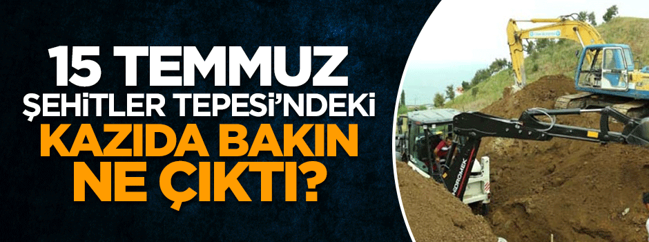 15 Temmuz Şehitler Tepesi’ndeki kazıda mezar odası bulundu