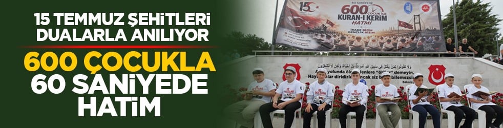 15 Temmuz şehitleri dualarla anılıyor: 600 çocukla 60 saniyede hatim