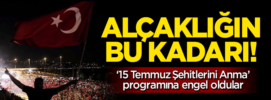 "15 Temmuz Şehitlerini Anma" programına engel