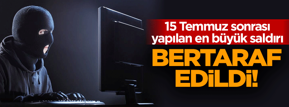 15 Temmuz sonrası yapılan en büyük saldırı bertaraf edildi