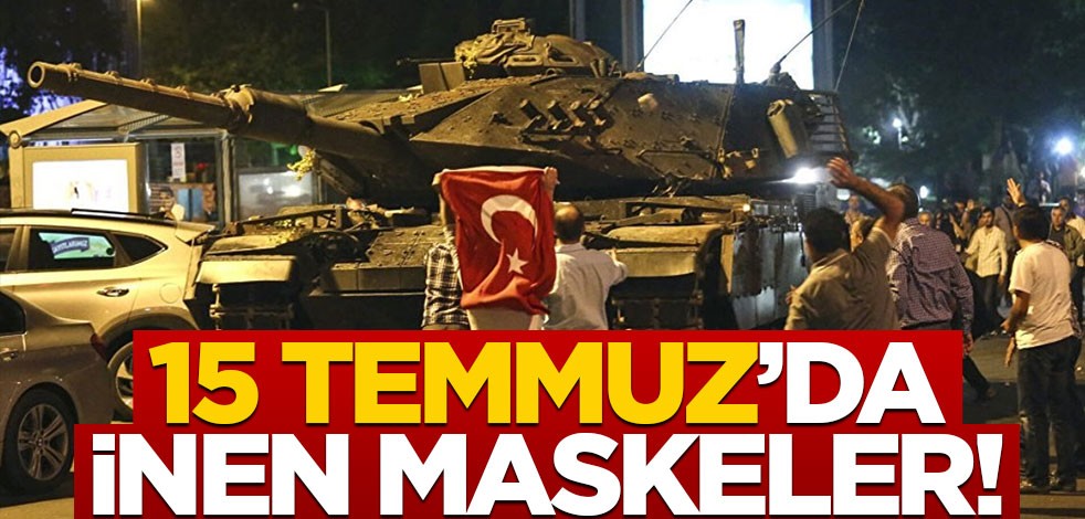 15 Temmuz’da inen maskeler!