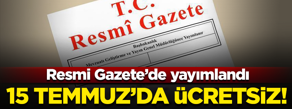 15 Temmuz'da toplu taşıma ücretsiz! Resmi gazetede yayımlandı