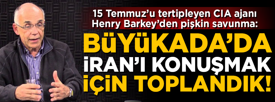 15 Temmuz'u tertipleyen CIA ajanından pişkin savunma! 'Büyükada'da İran'ı konuşmak için toplandık'