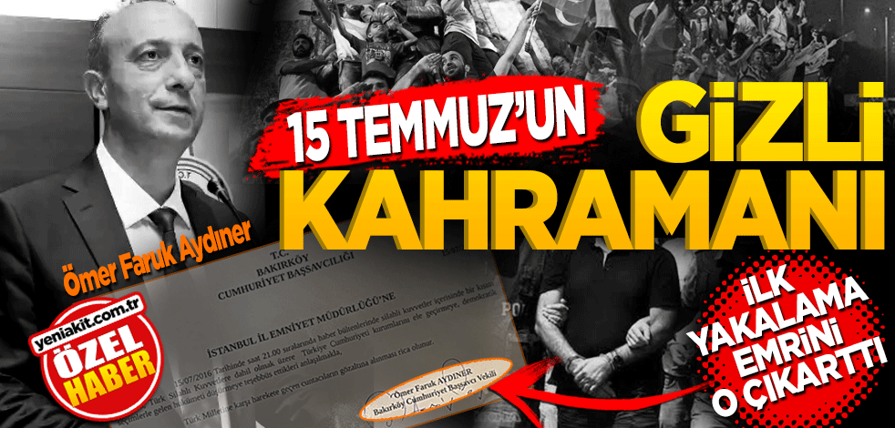 15 Temmuz’un gizli kahramanı! İlk yakalama emrini o çıkarttı
