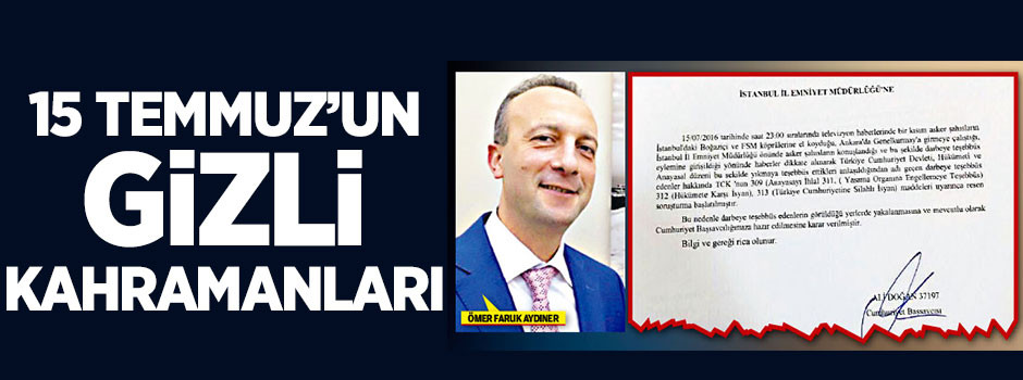 15 Temmuz’un gizli kahramanları
